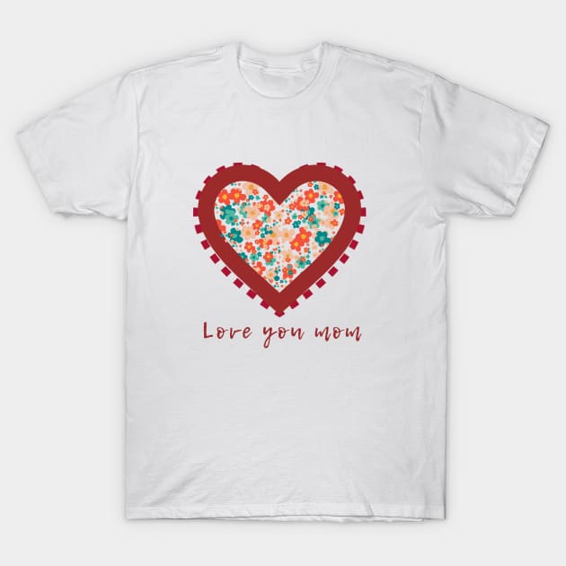 Mothers day - love you mom T-Shirt by Rebecca Abraxas - Brilliant Possibili Tees